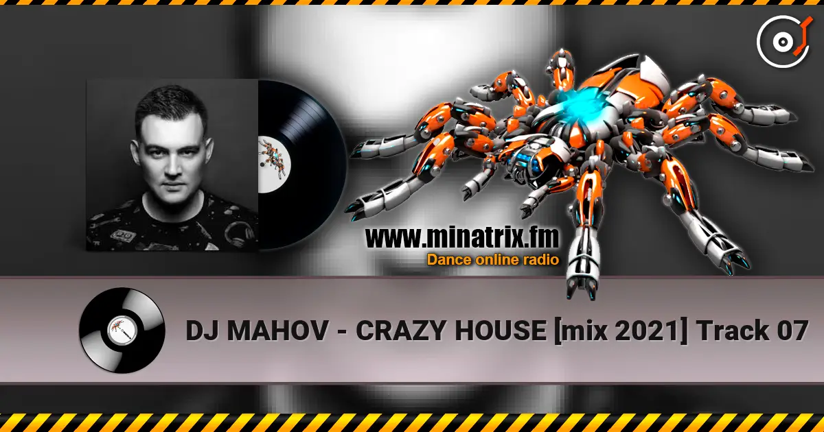 DJ MAHOV - CRAZY HOUSE [mix 2021] Track 07 écouter en ligne en haute qualité | Minatrix.FM