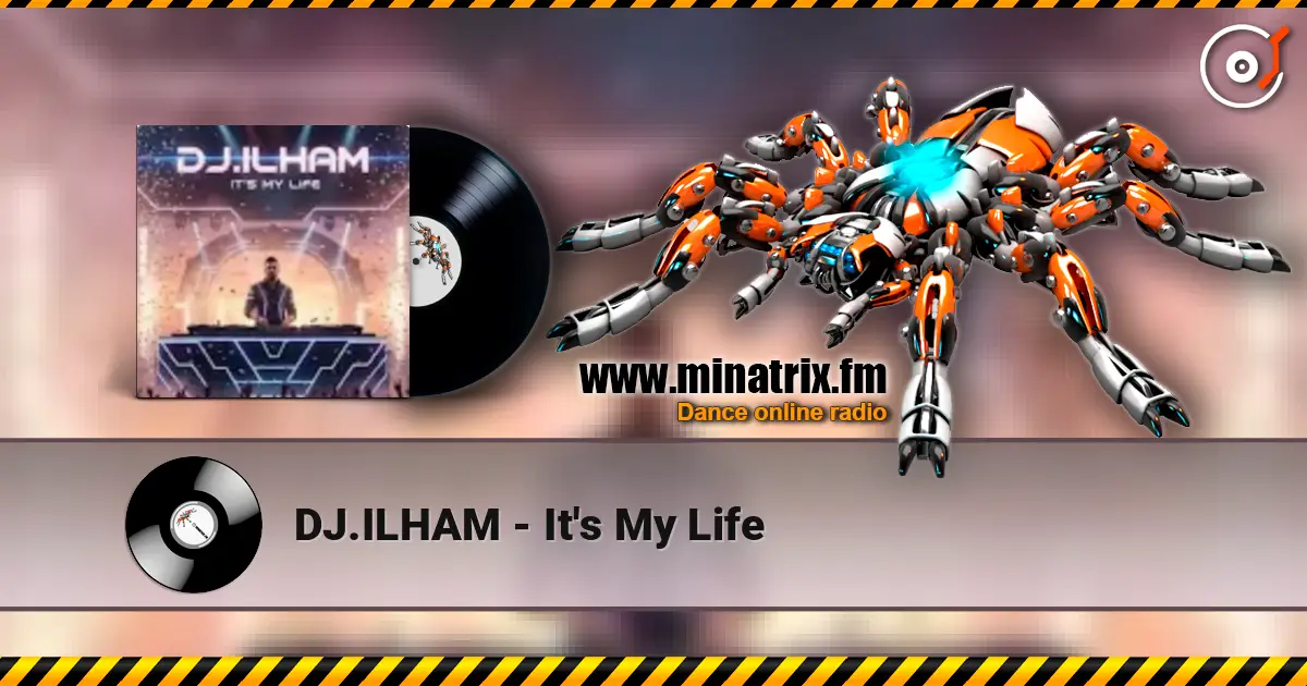 DJ.ILHAM - It's My Life écouter en ligne en haute qualité | Minatrix.FM