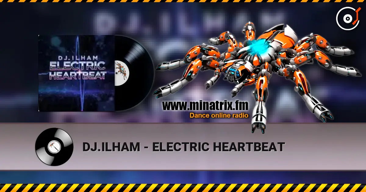 DJ.ILHAM - ELECTRIC HEARTBEAT écouter en ligne en haute qualité | Minatrix.FM