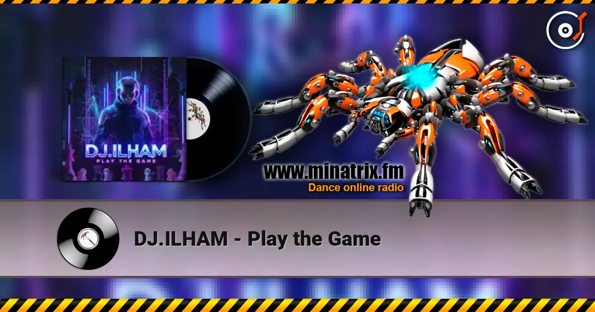 DJ.ILHAM - Play the Game écouter en ligne en haute qualité | Minatrix.FM