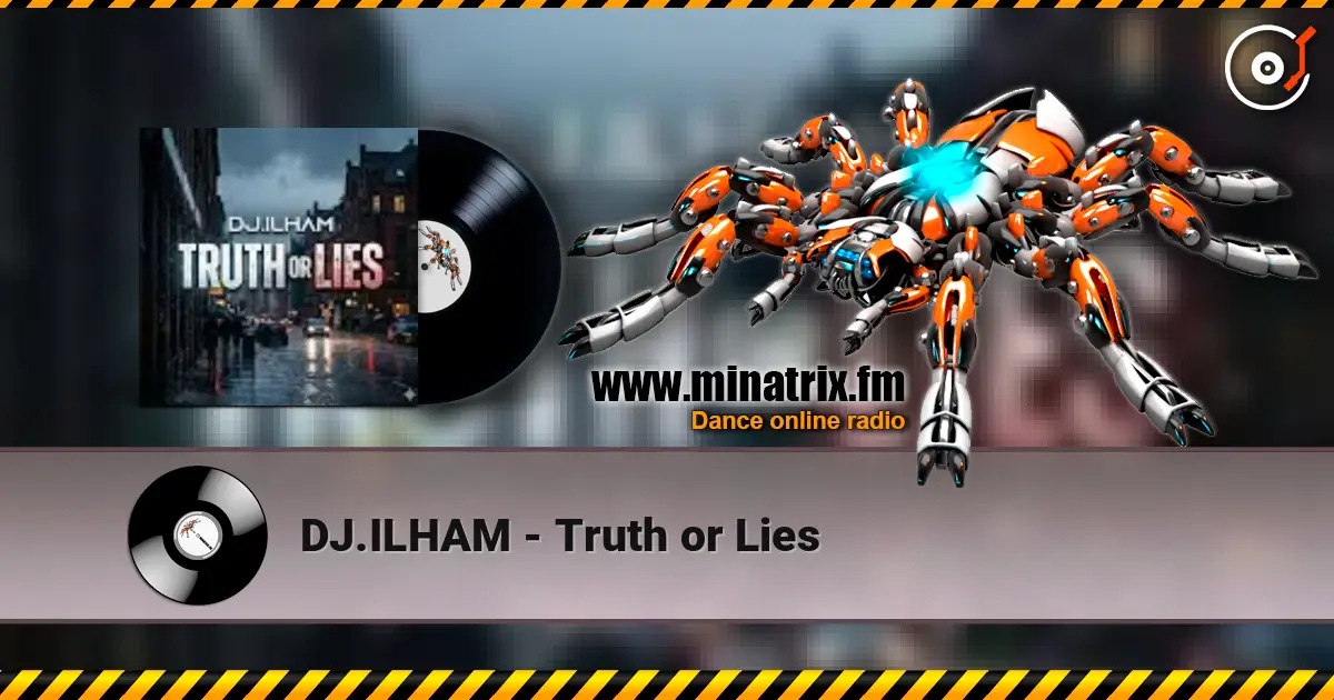 DJ.ILHAM - Truth or Lies écouter en ligne en haute qualité | Minatrix.FM