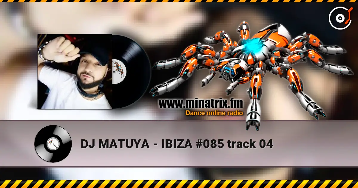 DJ MATUYA - IBIZA #085 track 04 écouter en ligne en haute qualité | Minatrix.FM