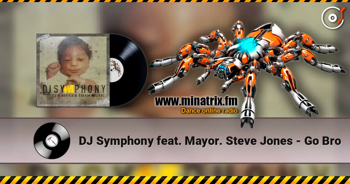 DJ Symphony feat. Mayor. Steve Jones - Go Bro écouter en ligne en haute qualité | Minatrix.FM