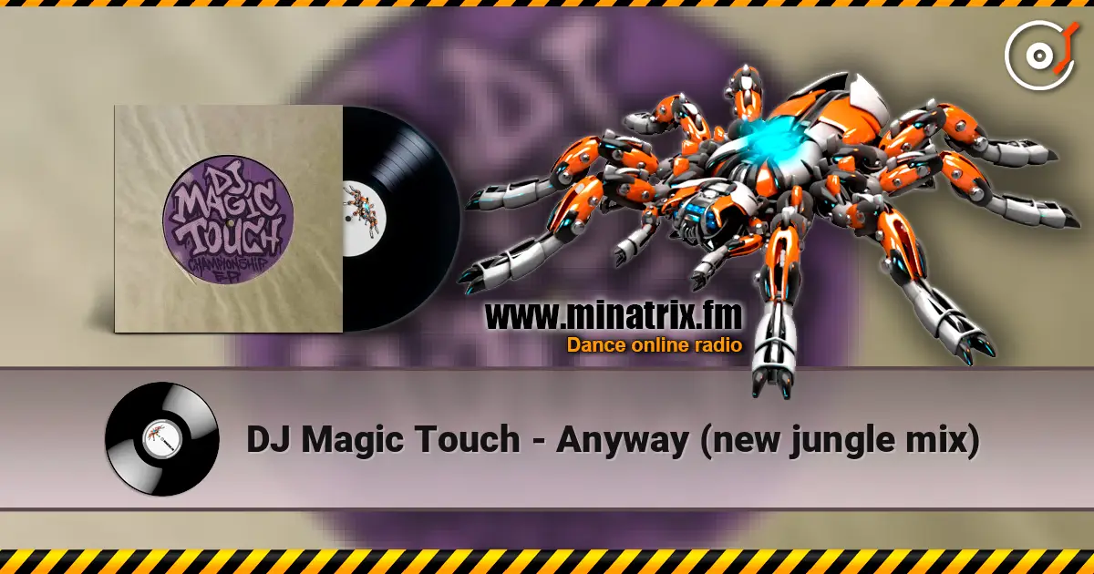 DJ Magic Touch - Anyway (new jungle mix) écouter en ligne en haute qualité | Minatrix.FM