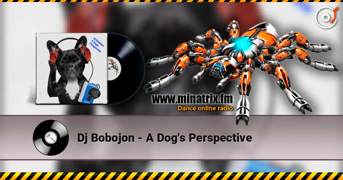 Dj Bobojon - A Dog's Perspective écouter en ligne en haute qualité | Minatrix.FM