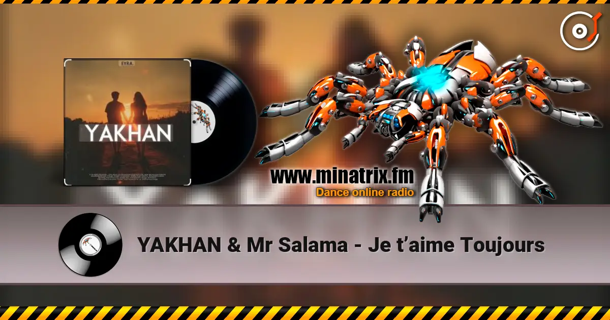 YAKHAN & Mr Salama - Je t’aime Toujours écouter en ligne en haute qualité | Minatrix.FM