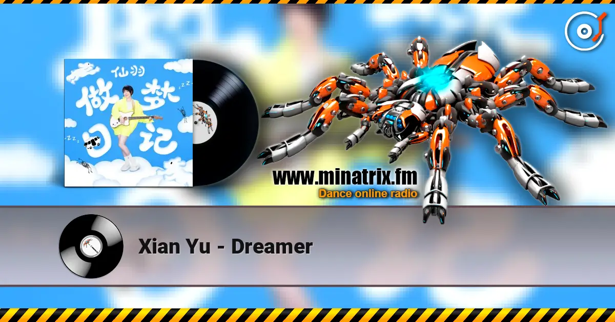 Xian Yu - Dreamer écouter en ligne en haute qualité | Minatrix.FM