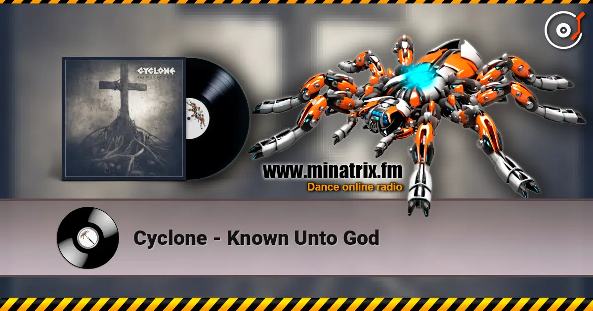 Cyclone - Known Unto God écouter en ligne en haute qualité | Minatrix.FM