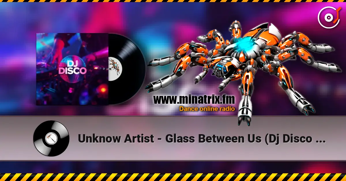 Unknow Artist - Glass Between Us (Dj Disco remix) écouter en ligne en haute qualité | Minatrix.FM