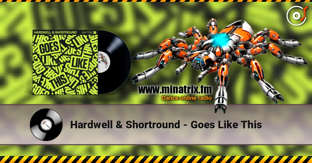 Hardwell & Shortround - Goes Like This écouter en ligne en haute qualité | Minatrix.FM