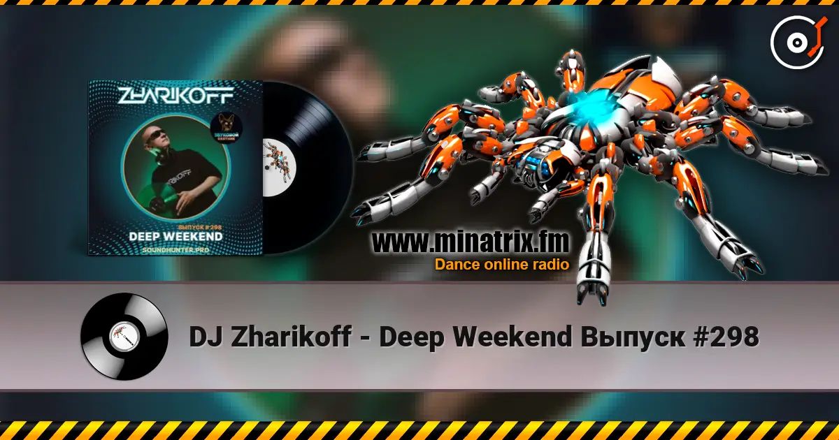 DJ Zharikoff - Deep Weekend Выпуск #298 écouter en ligne en haute qualité | Minatrix.FM