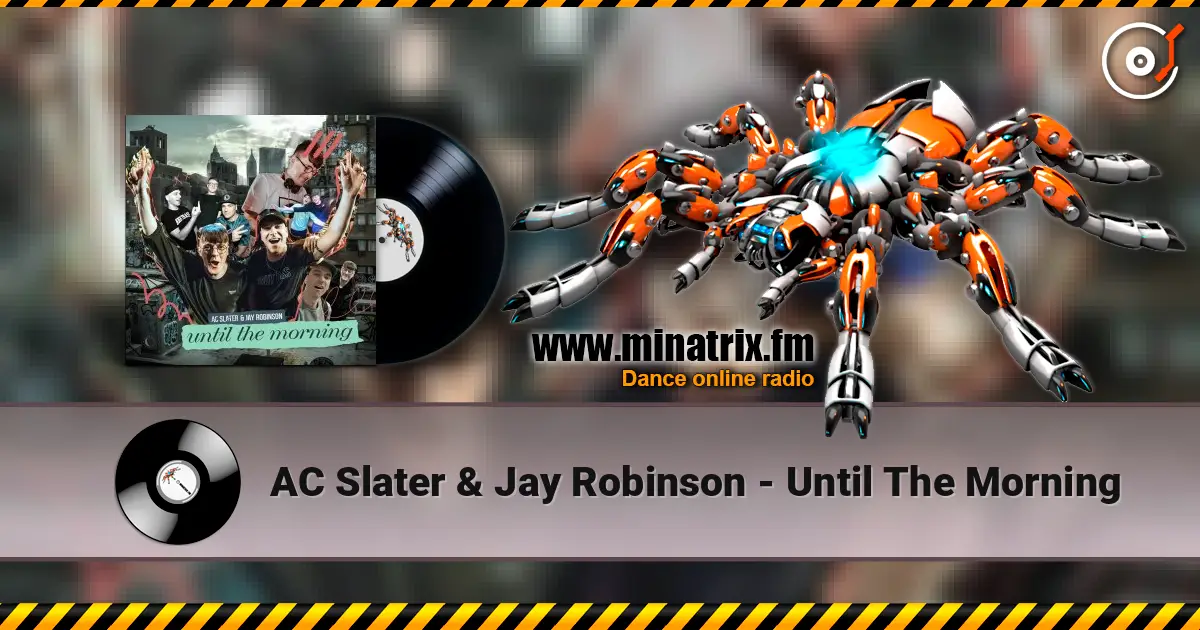 AC Slater & Jay Robinson - Until The Morning écouter en ligne en haute qualité | Minatrix.FM