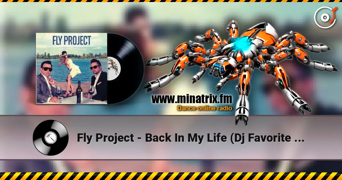 Fly Project - Back In My Life (Dj Favorite & Mr. Romano Radio Edit) écouter en ligne en haute qualité | Minatrix.FM