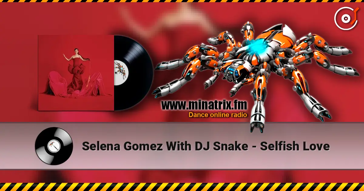 Selena Gomez With DJ Snake - Selfish Love écouter en ligne en haute qualité | Minatrix.FM