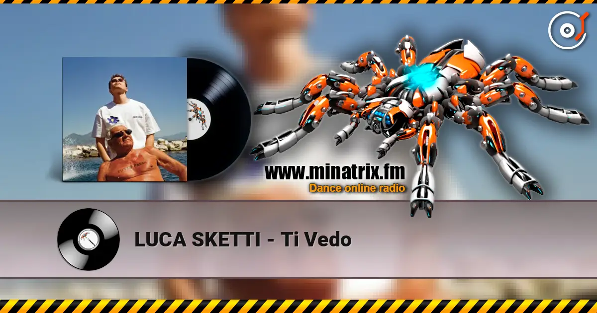 LUCA SKETTI - Ti Vedo écouter en ligne en haute qualité | Minatrix.FM