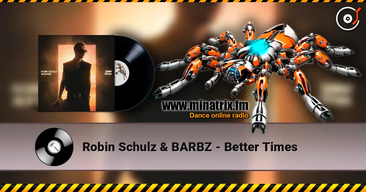 Robin Schulz & BARBZ - Better Times écouter en ligne en haute qualité | Minatrix.FM