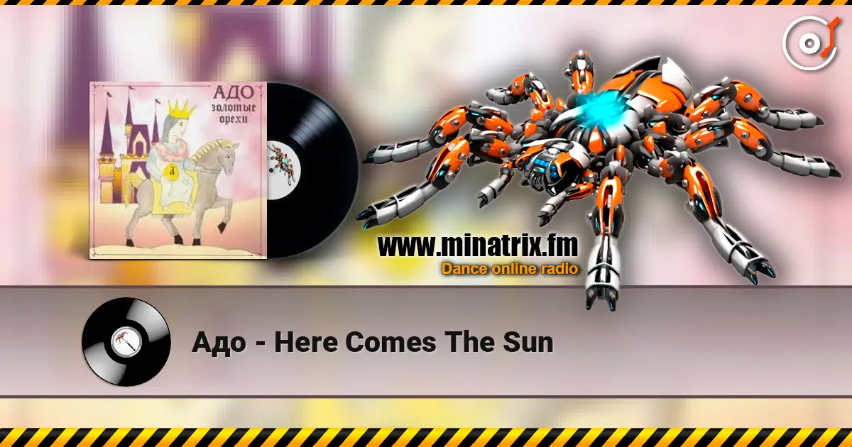Адо - Here Comes The Sun écouter en ligne en haute qualité | Minatrix.FM