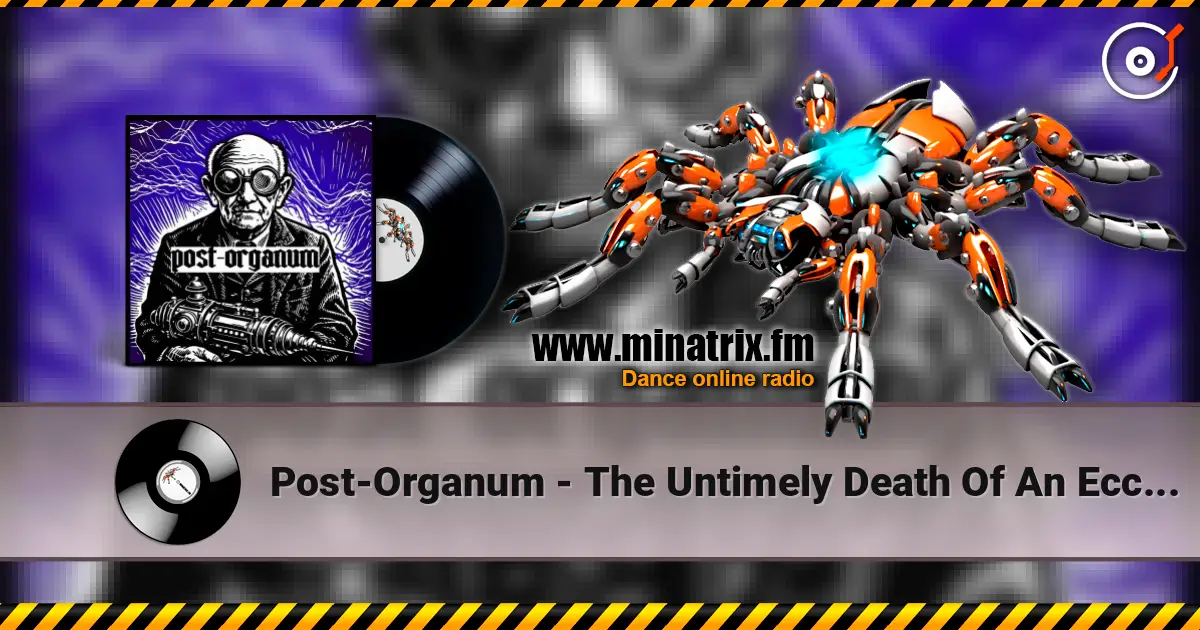 Post-Organum - The Untimely Death Of An Eccentric écouter en ligne en haute qualité | Minatrix.FM