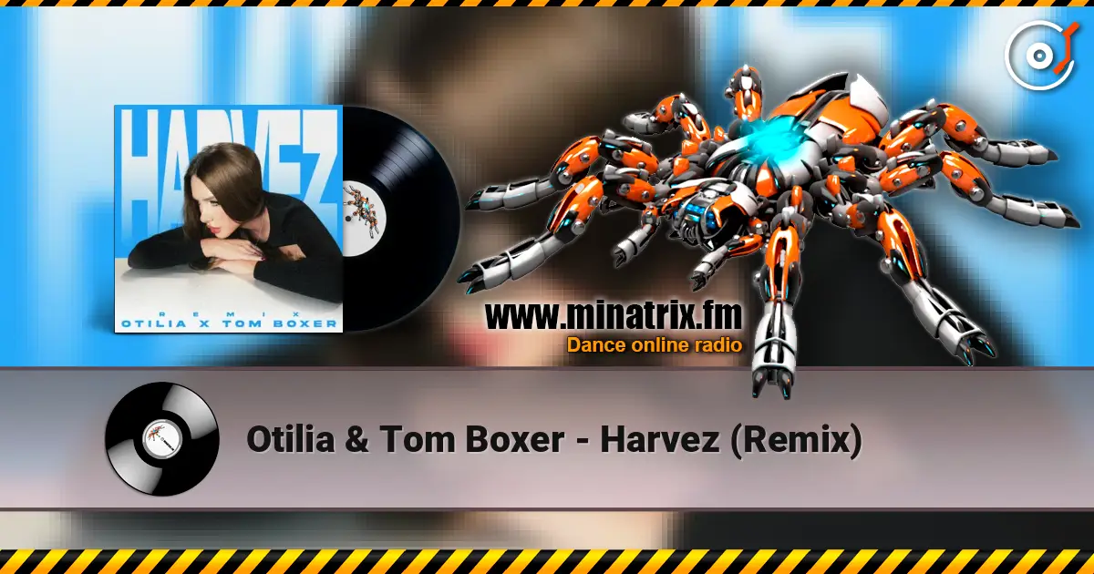 Otilia & Tom Boxer - Harvez (Remix) écouter en ligne en haute qualité | Minatrix.FM
