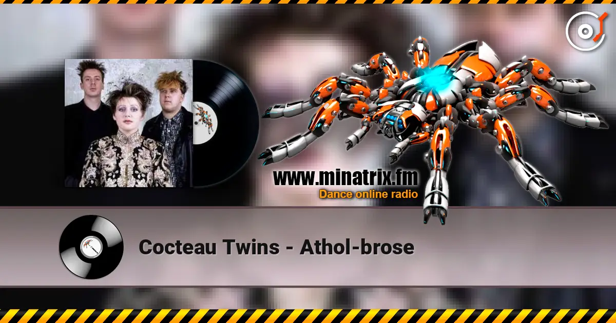 Cocteau Twins - Athol-brose écouter en ligne en haute qualité | Minatrix.FM