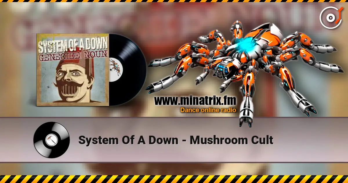 System Of A Down - Mushroom Cult écouter en ligne en haute qualité | Minatrix.FM