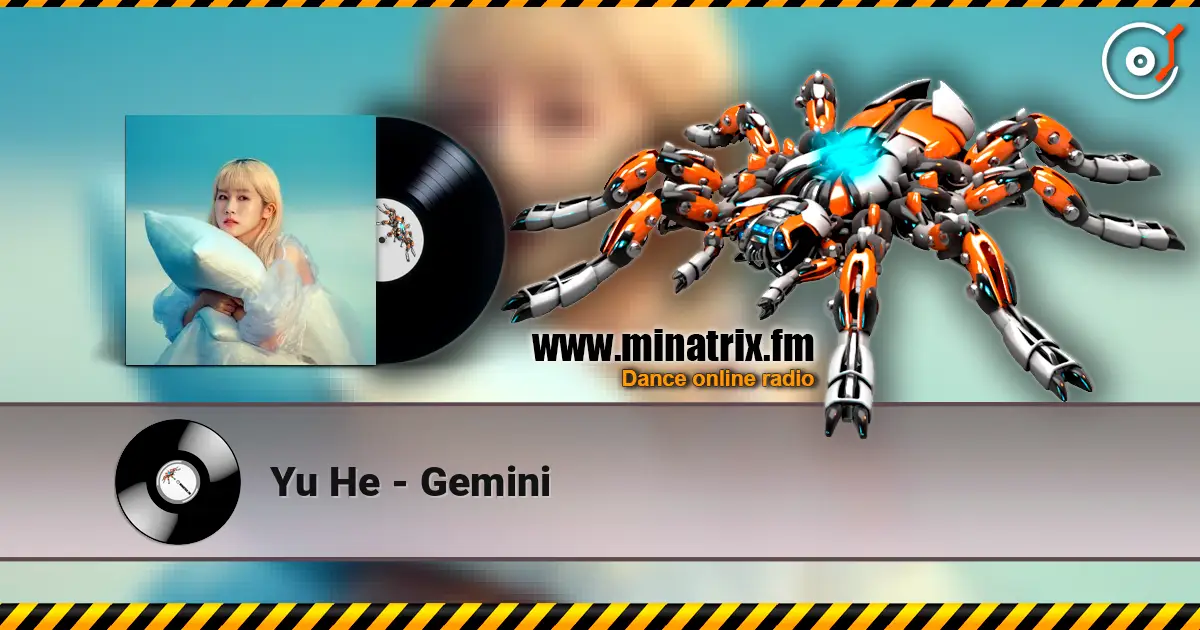 Yu He - Gemini écouter en ligne en haute qualité | Minatrix.FM