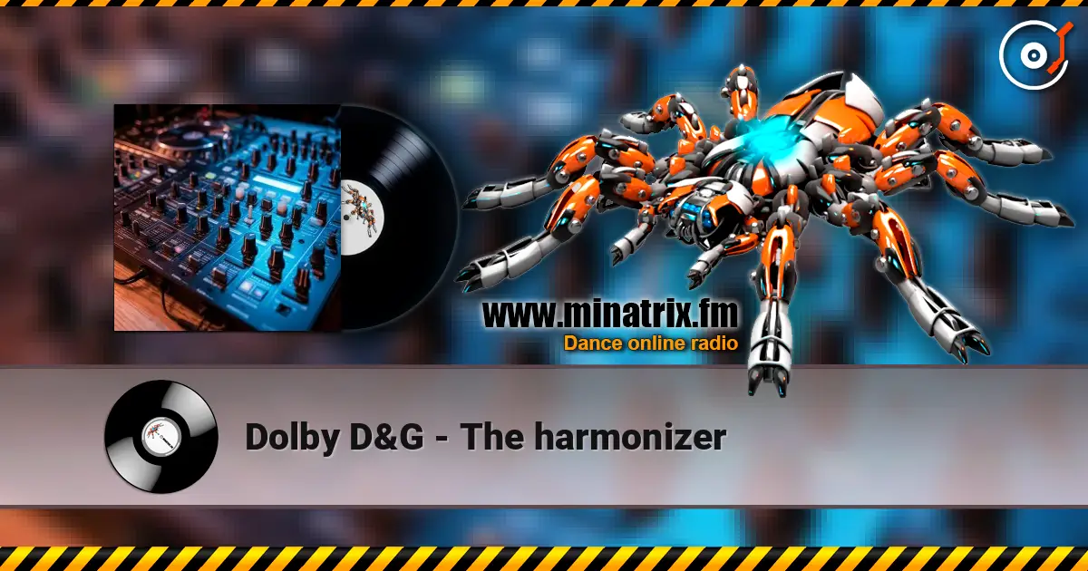 Dolby D&G - The harmonizer écouter en ligne en haute qualité | Minatrix.FM