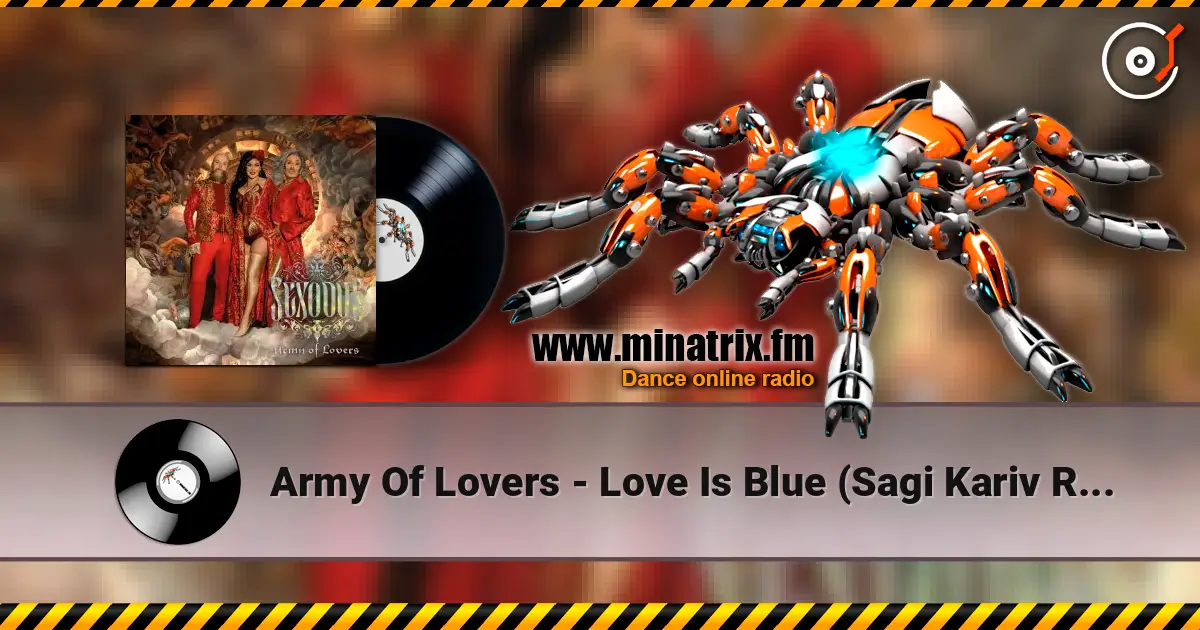 Army Of Lovers - Love Is Blue (Sagi Kariv Remix) écouter en ligne en haute qualité | Minatrix.FM