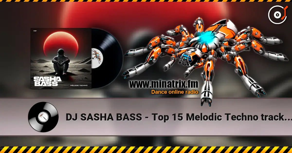 DJ SASHA BASS - Top 15 Melodic Techno tracks May 2026 écouter en ligne en haute qualité | Minatrix.FM
