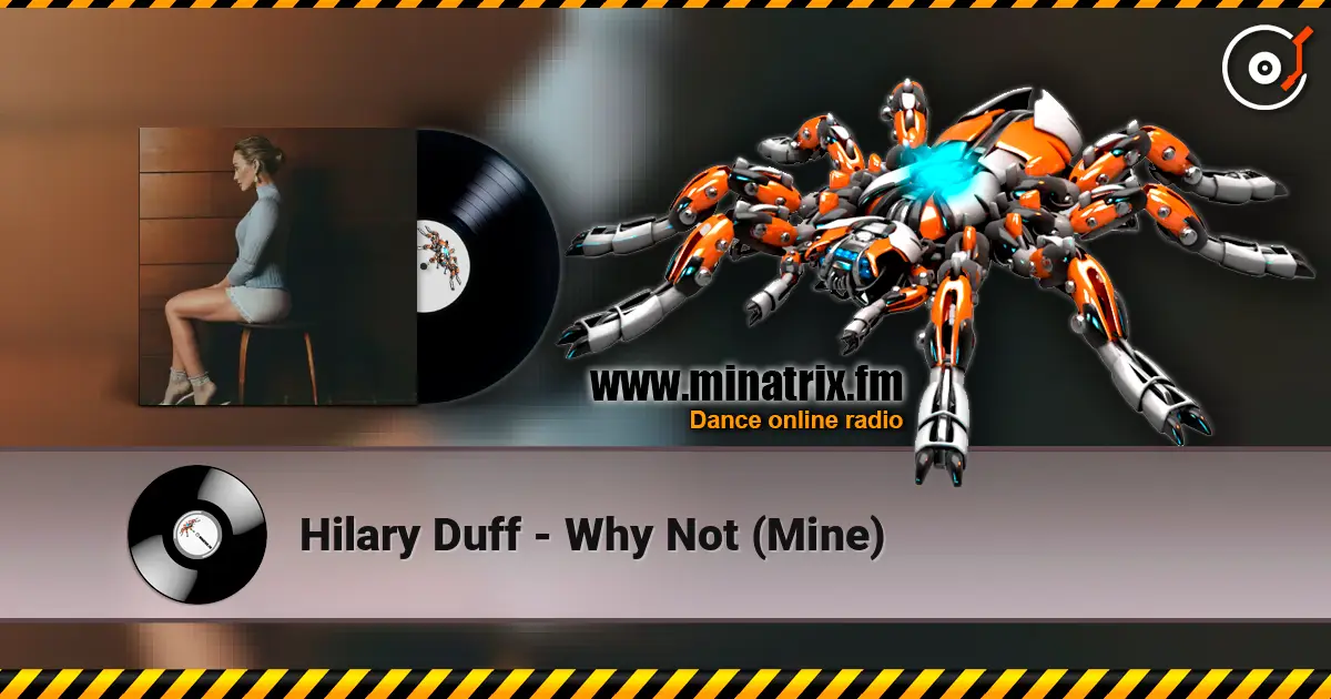 Hilary Duff - Why Not (Mine) écouter en ligne en haute qualité | Minatrix.FM