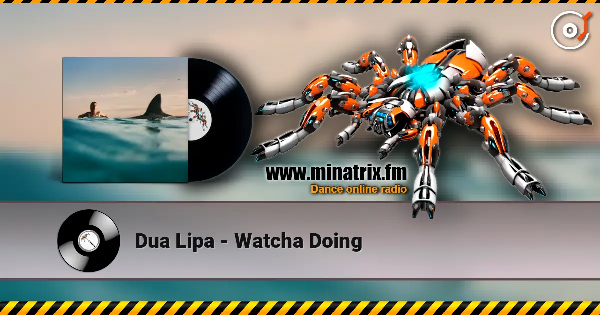Dua Lipa - Watcha Doing écouter en ligne en haute qualité | Minatrix.FM