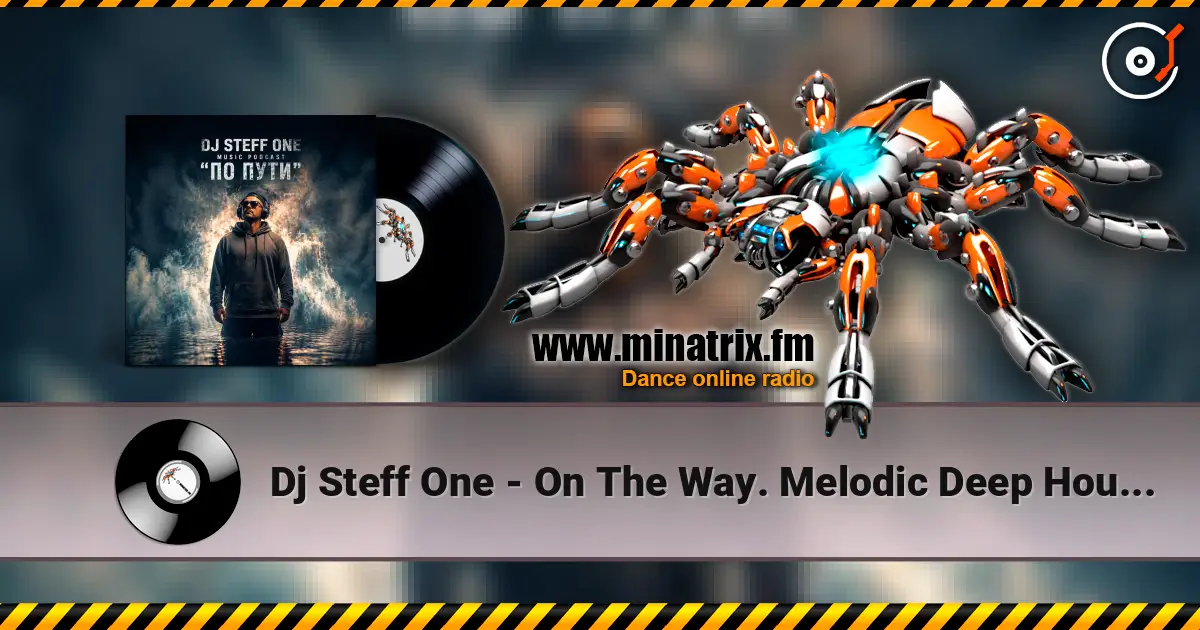 Dj Steff One - On The Way. Melodic Deep House #29 écouter en ligne en haute qualité | Minatrix.FM