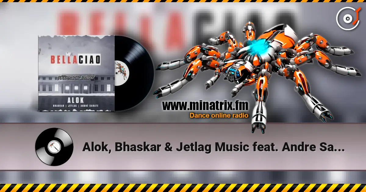 Alok, Bhaskar & Jetlag Music feat. Andre Sarate - Bella Ciao écouter en ligne en haute qualité | Minatrix.FM