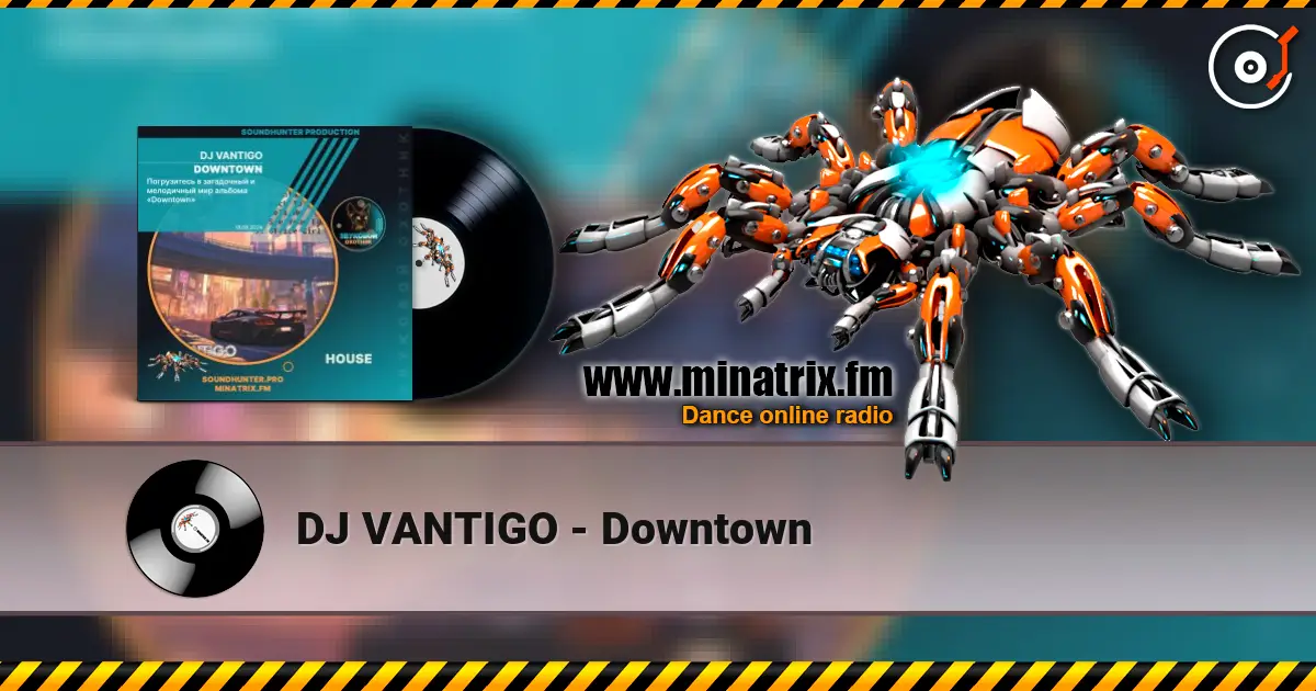 DJ VANTIGO - Downtown écouter en ligne en haute qualité | Minatrix.FM