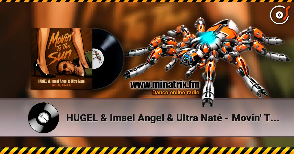 HUGEL & Imael Angel & Ultra Naté - Movin' To The Sun (Bars(Kz) Radio Edit) écouter en ligne en haute qualité | Minatrix.FM
