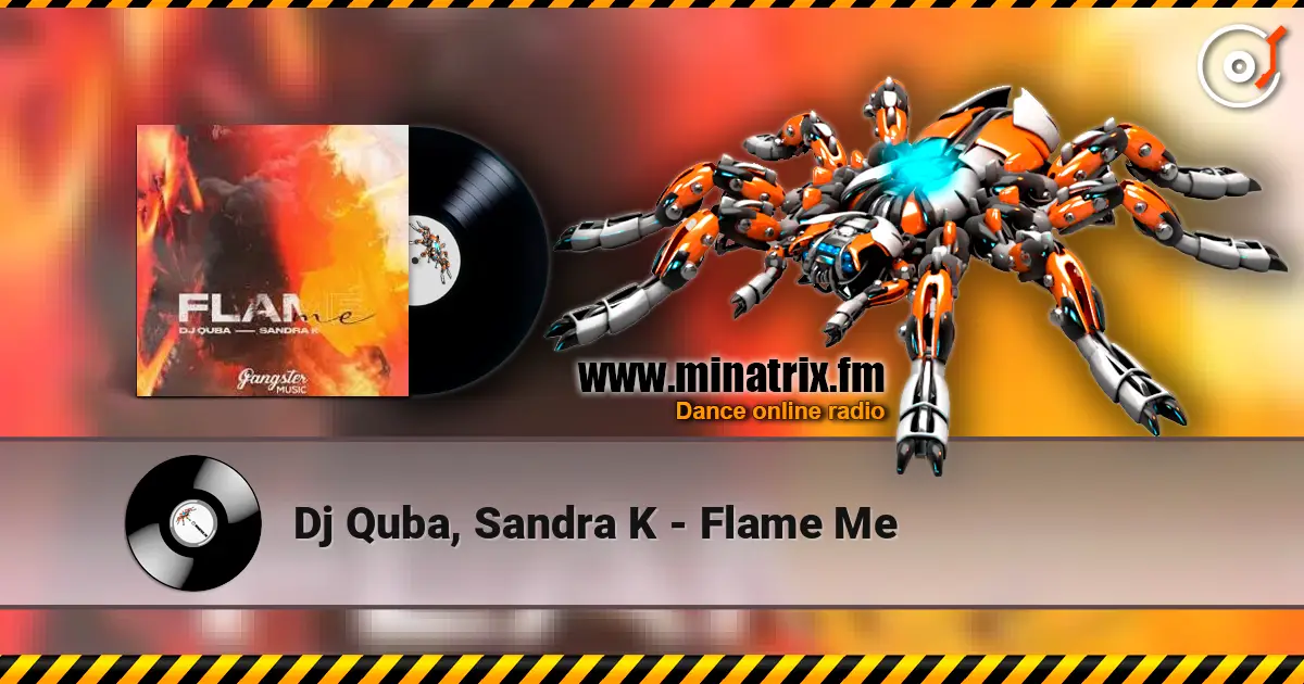 Dj Quba, Sandra K - Flame Me écouter en ligne en haute qualité | Minatrix.FM