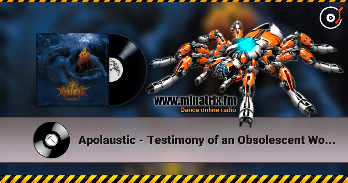 Apolaustic - Testimony of an Obsolescent World écouter en ligne en haute qualité | Minatrix.FM