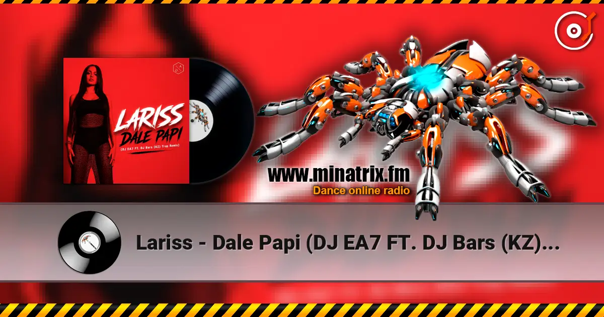 Lariss - Dale Papi (DJ EA7 FT. DJ Bars (KZ) Trap Remix) écouter en ligne en haute qualité | Minatrix.FM