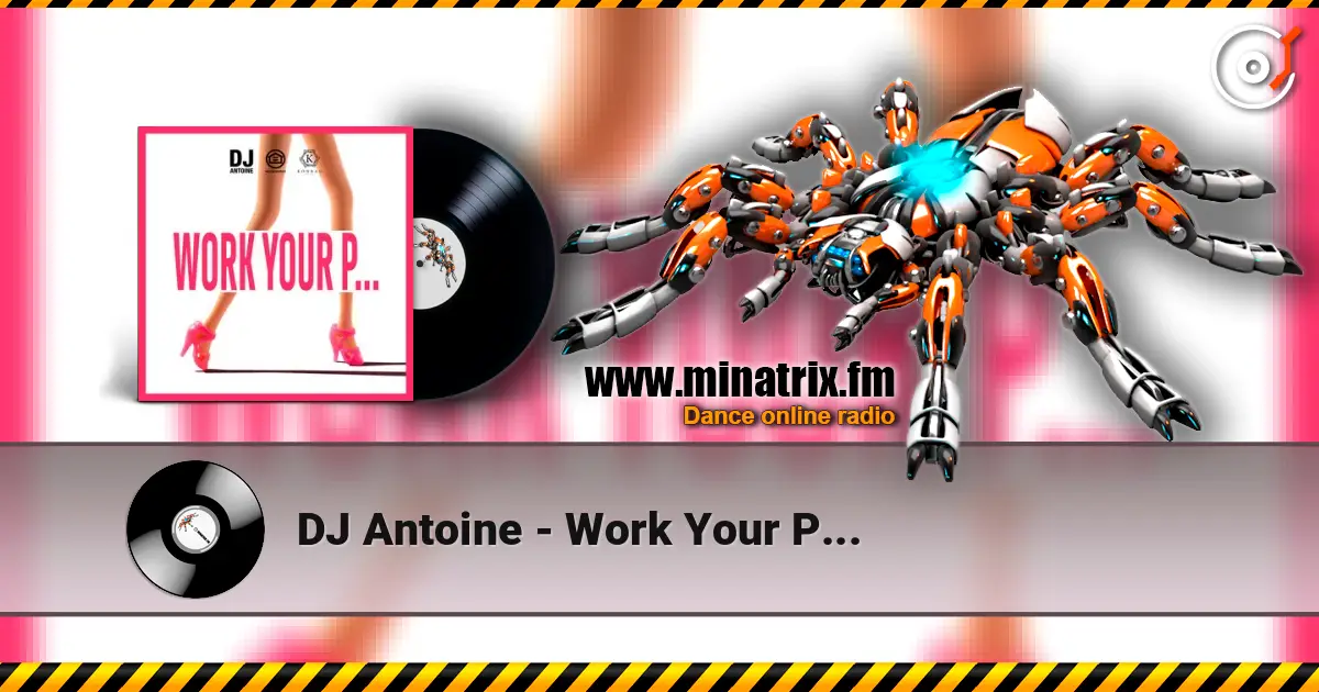 DJ Antoine - Work Your P... écouter en ligne en haute qualité | Minatrix.FM