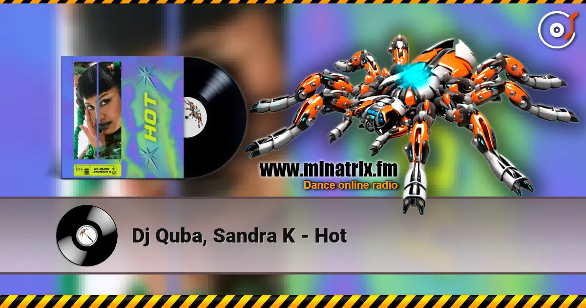 Dj Quba, Sandra K - Hot écouter en ligne en haute qualité | Minatrix.FM