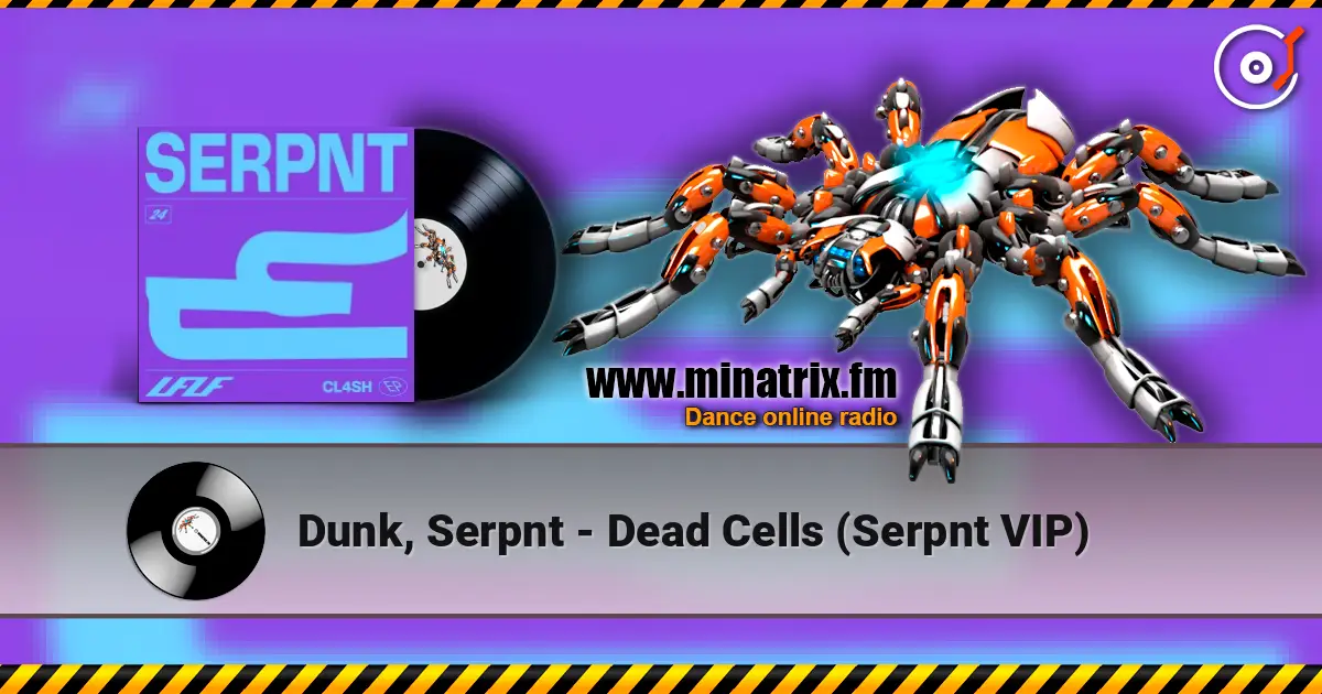 Dunk, Serpnt - Dead Cells (Serpnt VIP) écouter en ligne en haute qualité | Minatrix.FM