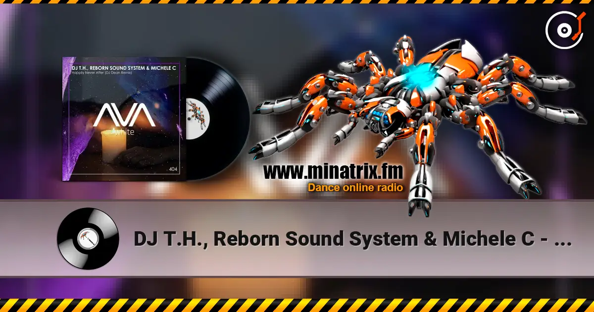 DJ T.H., Reborn Sound System & Michele C - Happily Never After (DJ Dean Remix) écouter en ligne en haute qualité | Minatrix.FM