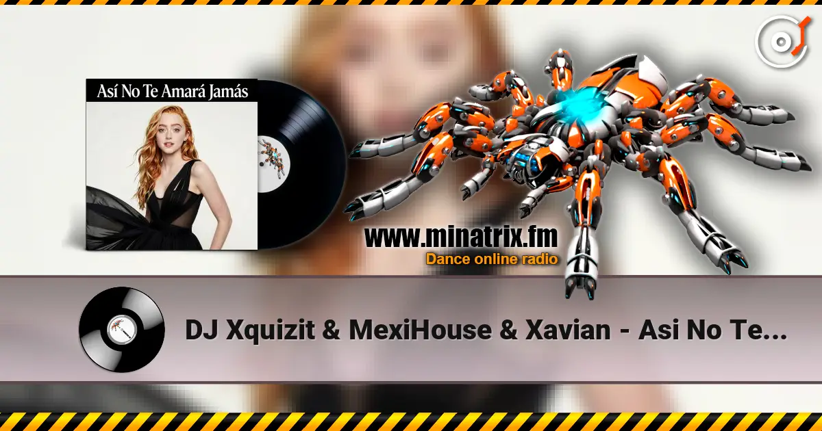 DJ Xquizit & MexiHouse & Xavian - Asi No Te Amara Jamas (Original Mix) écouter en ligne en haute qualité | Minatrix.FM
