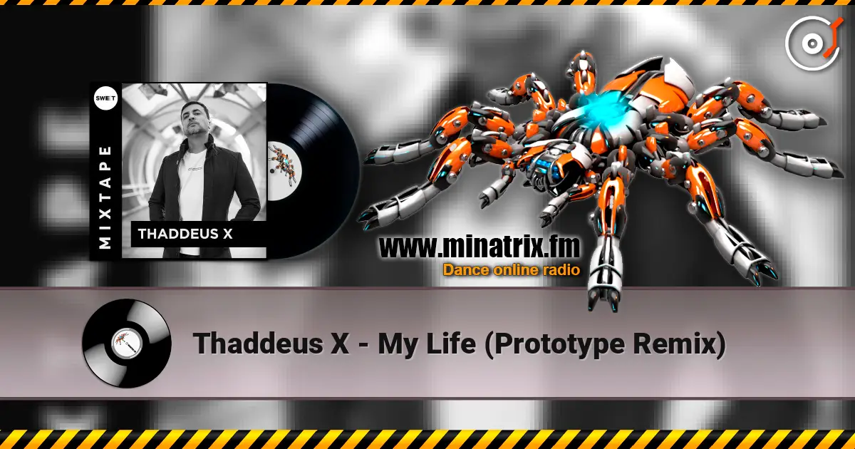 Thaddeus X - My Life (Prototype Remix) écouter en ligne en haute qualité | Minatrix.FM