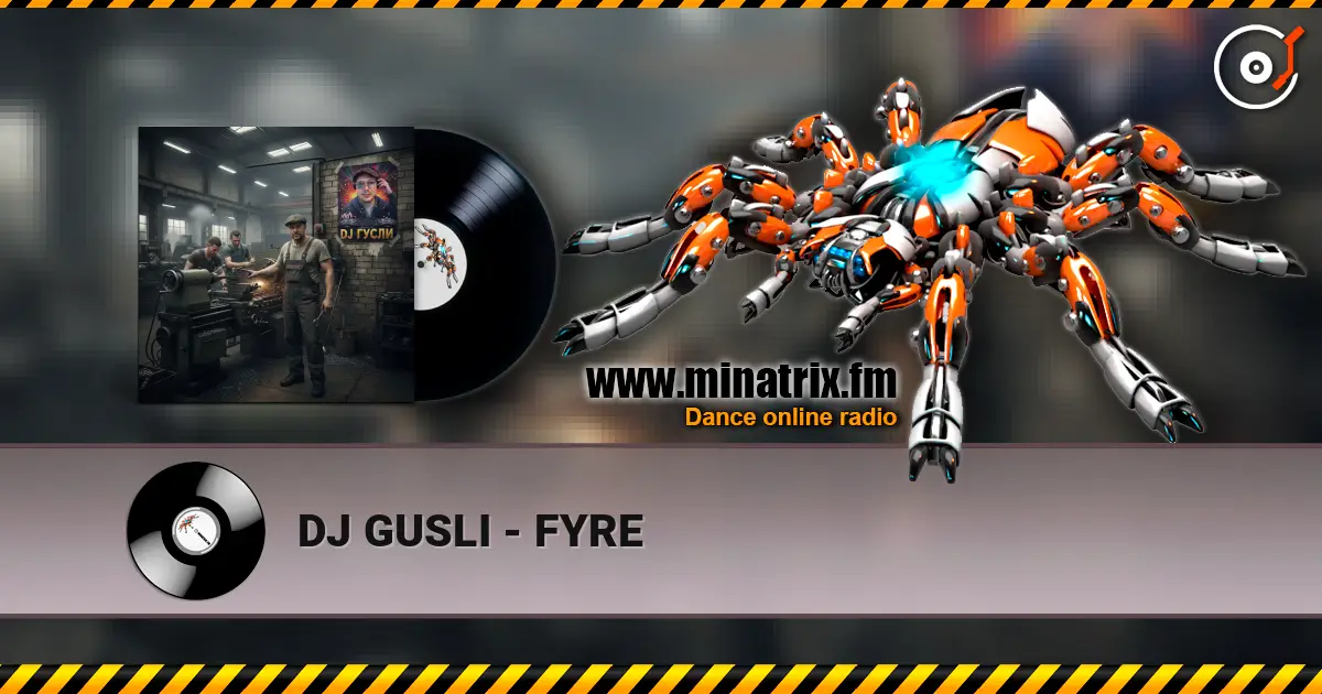 DJ GUSLI - FYRE écouter en ligne en haute qualité | Minatrix.FM