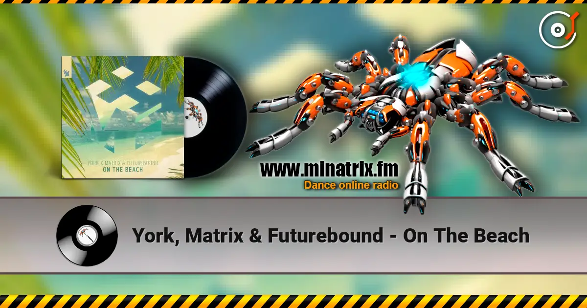 York, Matrix & Futurebound - On The Beach écouter en ligne en haute qualité | Minatrix.FM