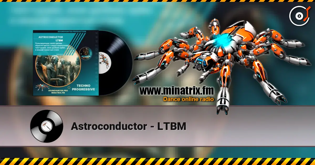 Astroconductor - LTBM écouter en ligne en haute qualité | Minatrix.FM