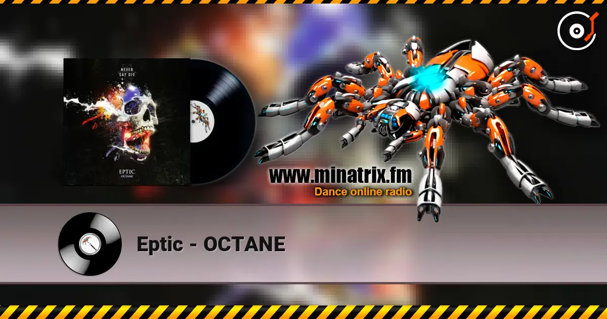 Eptic - OCTANE écouter en ligne en haute qualité | Minatrix.FM