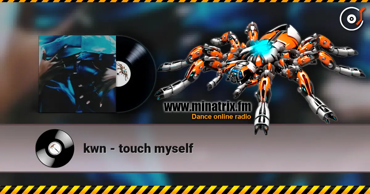 kwn - touch myself écouter en ligne en haute qualité | Minatrix.FM