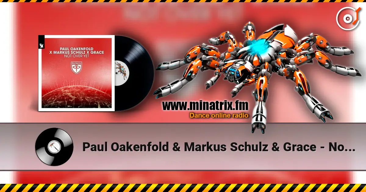 Paul Oakenfold & Markus Schulz & Grace - Not Over Yet écouter en ligne en haute qualité | Minatrix.FM
